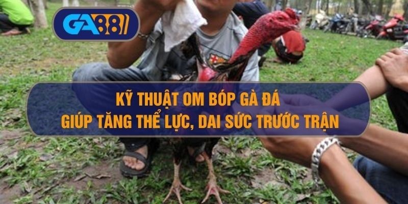 3BET Kỹ thuật om bóp gà đá giúp tăng thể lực, dai sức trước trận